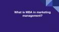 What is MBA in marketing management? PowerPoint PPT Presentation