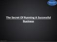 The Secret Of Running A Successful Business PowerPoint PPT Presentation