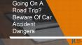 Going On A Road Trip? Beware Of Car Accident Dangers PowerPoint PPT Presentation