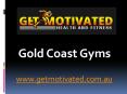 Gold Coast Gyms - www.getmotivated.com.au (4) PowerPoint PPT Presentation
