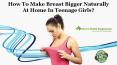 How to Make Breast Bigger Naturally at Home in Teenage Girls? PowerPoint PPT Presentation