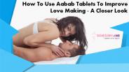 How to Use Aabab Tablets to Improve Love Making - A Closer Look
