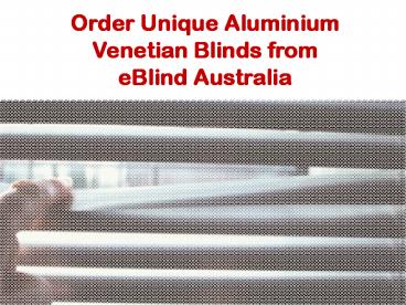 Order Unique Aluminium Venetian Blinds from eBlind Australia