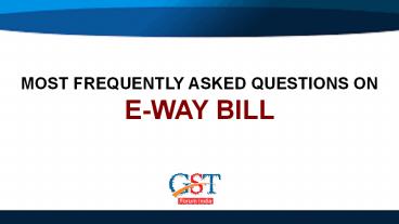 Frequently Asked Questions on E-way Bill