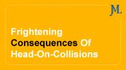 Frightening Consequences of Head on Collision
