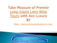 Take Pleasure of Premier Long Island Limo Wine Tours with Ace Luxury PowerPoint PPT Presentation