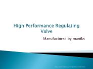High Performance Regulating Valve Manufactured by Maniks