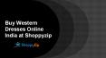 Buy Western Dresses Online India at Shoppyzip
