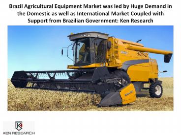 Brazil Agricultural Equipment Market Research Report: Ken Research