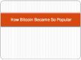 How Bitcoin Became So Popular PowerPoint PPT Presentation
