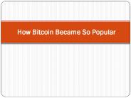 How Bitcoin Became So Popular