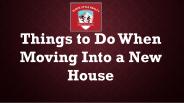 Things to Do When Moving Into a New House