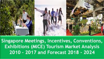 Singapore Meetings, Incentives, Conventions, Exhibitions (MICE) Tourism Market Analysis 2010–2017 and Forecast 2018 – 2024
