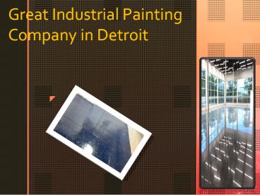 Great Industrial Painting Company in Detroit