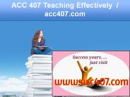 ACC 407 Teaching Effectively  / acc407.com
