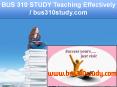 BUS 310 STUDY Teaching Effectively / bus310study.com PowerPoint PPT Presentation