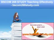 BSCOM 268 STUDY Teaching Effectively / bscom268study.com