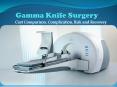 Gamma Knife Surgery - Cost Comparison, Complication, Risk and Recovery PowerPoint PPT Presentation