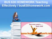 BUS 630 HOMEWORK Teaching Effectively / bus630homework.com