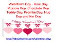 Valentine’s Day - Rose Day, Propose Day, Chocolate Day, Teddy Day, Promise Day, Hug Day and Kiss Day PowerPoint PPT Presentation