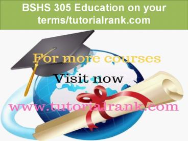 BSHS 305 Education on your terms / tutorialrank.com