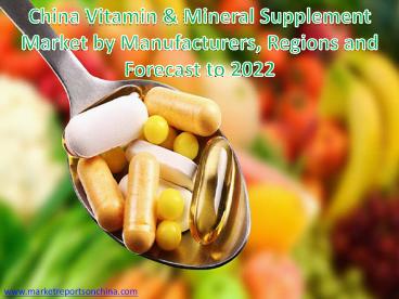 China Vitamin & Mineral Supplement Market by Manufacturers, Regions and Forecast to 2022
