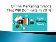 Online Marketing Trends That Will Dominate In 2018 PowerPoint PPT Presentation