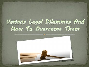 Various Legal Dilemmas And How To Overcome Them