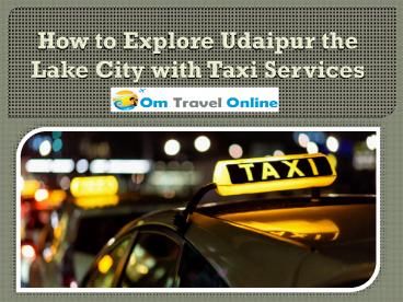 How to Explore Udaipur the Lake City with Taxi Services