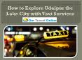 How to Explore Udaipur the Lake City with Taxi Services PowerPoint PPT Presentation