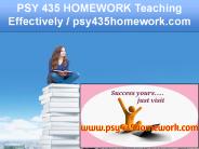 PSY 435 HOMEWORK Teaching Effectively / psy 435homework.com