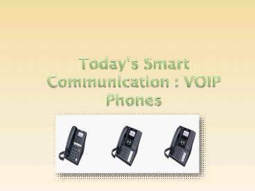 Today's Smart Communication - VOIP Phones