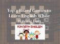 Top 4 Board Games to Learn English While Having Fun PowerPoint PPT Presentation