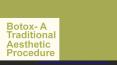 Botox- A Traditional Aesthetic Procedure PowerPoint PPT Presentation