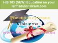 HIS 103 (NEW) Education on your terms / tutorialrank.com PowerPoint PPT Presentation