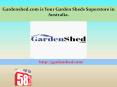 Gardenshed.com is Your Garden Sheds Superstore in Australia. PowerPoint PPT Presentation