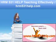 HRM 531 HELP Teaching Effectively / hrm531help.com
