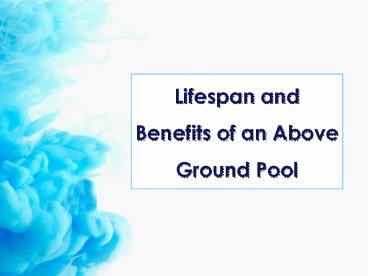 Lifespan And Benefits of An Above Ground Pool