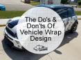 The Do's & Don'ts Of Vehicle Wrap Design PowerPoint PPT Presentation
