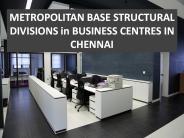 Metropolitan base structural divisions in business centres in chennai