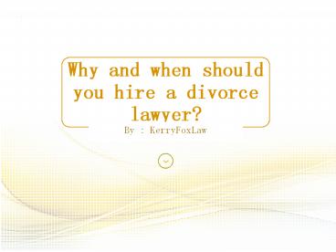Why and when should you hire a divorce lawyer?