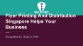 Flyer printing and distribution singapore helps your business PowerPoint PPT Presentation
