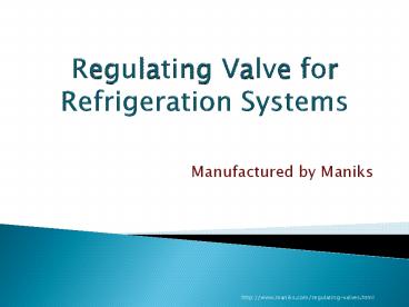Regulating Valve for Refrigeration Systems Manufactured by Maniks