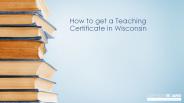 Teacher Certification in Wisconsin
