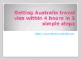 Getting Australia travel visa within 4 hours in 3 simple steps PowerPoint PPT Presentation
