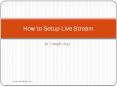 How to Setup Live Stream PowerPoint PPT Presentation