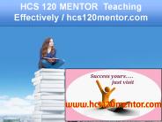 HCS 120 MENTOR Teaching Effectively / hcs120mentor.com