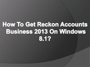 Steps To Get Reckon Accounts Business 2013 On Windows 8.1