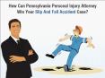 How Can Pennsylvania Personal Injury Attorney Win Your Slip And Fall Accident Case? PowerPoint PPT Presentation