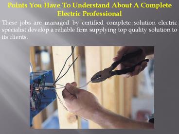Points You Have To Understand About A Complete Electric Professional